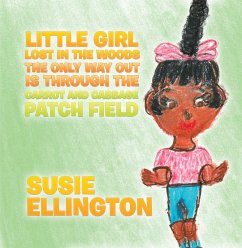 Little Girl Lost in the Woods the Only Way out Is Through the Carrot and Cabbage Patch Field (eBook, ePUB) - Ellington, Susie