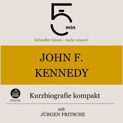 John F. Kennedy: Kurzbiografie kompakt (MP3-Download) - 5 Minuten; 5 Minuten Biografien; Fritsche, Jürgen
