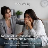 Loslassen von negativen Gedanken: Eine geführte Meditation (MP3-Download)