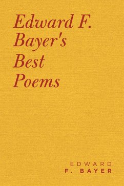 Edward F. Bayer's Best Poems (eBook, ePUB) - Bayer, Edward F.