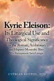 Kyrie Eleison: Its Liturgical Use and Theological Significance in the Roman, Ambrosian and Hispano-Mozarabic Rites (eBook, ePUB)