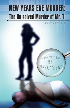 New Years Eve Murder: the Un-Solved Murder of Mr. T (eBook, ePUB) - T., Elizabeth
