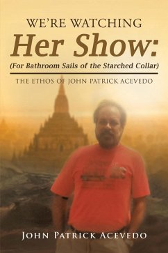 We'Re Watching Her Show: (For Bathroom Sails of the Starched Collar) (eBook, ePUB) - Acevedo, John Patrick