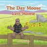 The Day Moose Left Home (eBook, ePUB) - Bild 1