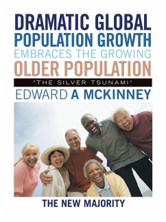 Dramatic Global Population Growth Embraces the Growing Older Population (eBook, ePUB) Dramatic Global Population Growth Embraces the Growing Older Population (eBook, ePUB)