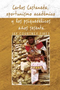 Cover Carlos Castaneda, Oportunismo Académico Y Los Psiquedélicos Años Sesenta (eBook, ePUB)