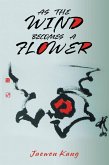 As the Wind Becomes a Flower (eBook, ePUB) As the Wind Becomes a Flower (eBook, ePUB)