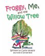 Froggy, Me, and the Willow Tree (eBook,... - Bild 1