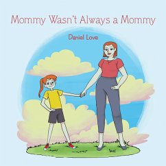 Mommy Wasn't Always a Mommy (eBook, ePUB) - Love, Daniel