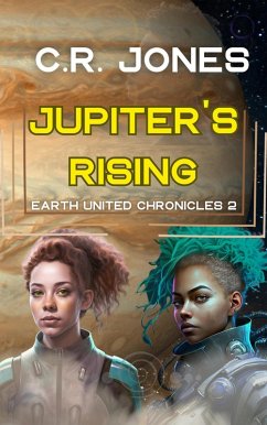 Jupiter's Rising (Earth United Chronicles, #2) (eBook, ePUB) - Jones, C. R.