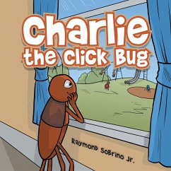 Charlie the Click Bug (eBook, ePUB) - Sobrino Jr, Raymond