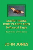 Secret Peace Corp Planet Ares Driftwood Eagle (eBook, ePUB)