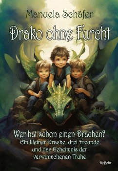Cover Drako ohne Furcht - Wer hat schon einen Drachen? - Ein kleiner Drache, drei Freunde und das Geheimnis der verwunschenen Truhe (eBook, ePUB)