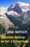 So leuchten die Berge nur hier: 2 Heimatromane (eBook, ePUB)