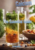 Calcium The Essential Guide (Minerals The Essential Guide) (eBook, ePUB)