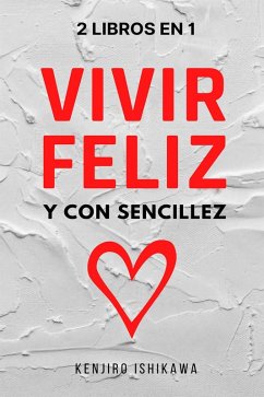 2 libros en 1: Vivir feliz y con sencillez (eBook, ePUB) - Ishikawa, Kenjiro