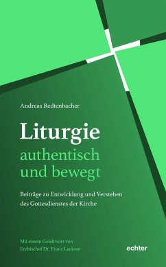 Liturgie - authentisch und bewegt. - Redtenbacher, Andreas