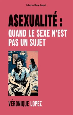 Asexualité : quand le sexe n'est pas un sujet - Lopez, Véronique