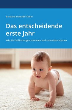 Das entscheidende erste Jahr - Zukunft-Huber, Barbara