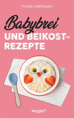 Babybrei und Beikostrezepte (eBook, ePUB) - Lederbogen, Franka