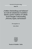 »Vielfalt, Gleichstellung und Inklusion« im Licht der katholischen Soziallehre / Identity and the Tradition of Catholic Social Thought: Understanding »Diversity, Equity, and Inclusion«.
