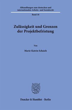 Zulässigkeit und Grenzen der Projektbefristung - Schaich, Marie-Katrin