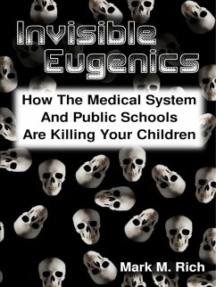 Cover Invisible Eugenics: How the Medical System and Public Schools Are Killing Your Children (eBook, ePUB)