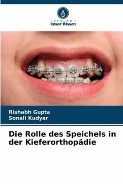 Die Rolle des Speichels in der Kieferorthopädie - Gupta, Rishabh;Kudyar, Sonali