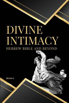 Divine Intimacy Hebrew Bible and Beyond - S, Brian