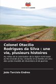 Colonel Otacílio Rodrigues da Silva : une vie, plusieurs histoires