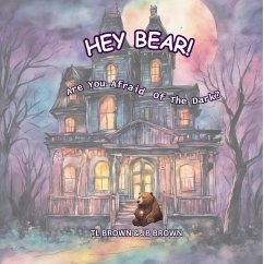 Hey Bear! Are You Afraid Of The Dark? (eBook, ePUB) - Brown, Tl