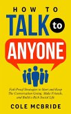 How to Talk to Anyone: Fail-Proof Strategies to Start and Keep The Conversation Going, Make Friends, and Build a Rich Social Life (eBook, ePUB)