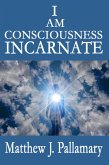 I Am Consciousness Incarnate (eBook, ePUB) I Am Consciousness Incarnate (eBook, ePUB)