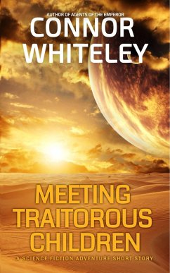 Meeting Traitorous Children: A Science Fiction Adventure Short Story (Agents of The Emperor Science Fiction Stories) (eBook, ePUB) - Whiteley, Connor