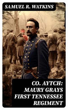 Co. Aytch: Maury Grays First Tennessee Regiment (eBook, ePUB) - Watkins, Samuel R.