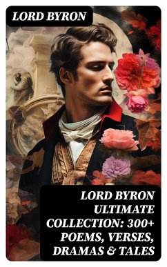 LORD BYRON Ultimate Collection: 300+ Poems, Verses, Dramas & Tales (eBook, ePUB) - Byron, Lord