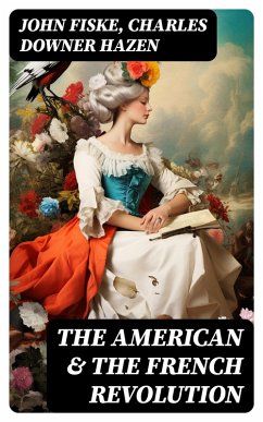 The American & The French Revolution (eBook, ePUB) - Fiske, John; Hazen, Charles Downer