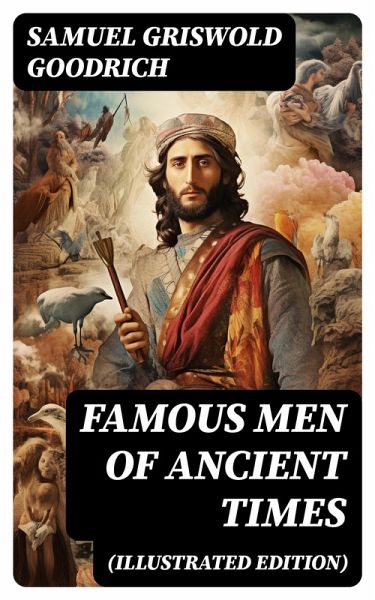 Famous Men of Ancient Times (Illustrated Edition) (eBook, ePUB) Famous Men of Ancient Times (Illustrated Edition) (eBook, ePUB)