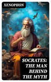 SOCRATES: The Man Behind the Myth (eBook, ePUB) SOCRATES: The Man Behind the Myth (eBook, ePUB)