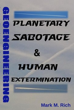 Geoengineering: Planetary Sabotage & Human Extermination (eBook, ePUB) - Rich, Mark M.