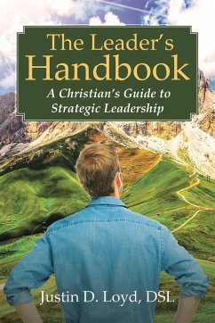 The Leader's Handbook A Christian's Guide to Strategic Leadership - Loyd DSL, Justin D.