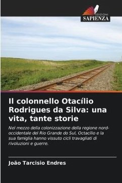 Il colonnello Otacílio Rodrigues da Silva: una vita, tante storie - Endres, João Tarcisio