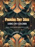 Padrões Art Déco Livro de colorir Desenhos exclusivos inspirados no glamour da década de 1920