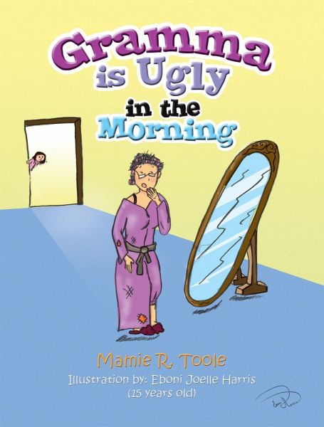Gramma Is Ugly in the Morning (eBook, ePUB) Gramma Is Ugly in the Morning (eBook, ePUB)