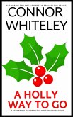 A Holly Way To Go: A Kendra Holiday Detective Mystery Short Story (Kendra Cold Case Detective Mysteries, #16) (eBook, ePUB) A Holly Way To Go: A Kendra Holiday Detective Mystery Short Story (Kendra Cold Case Detective Mysteries, #16) (eBook, ePUB)