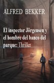 El inspector Jörgensen y el hombre del banco del parque: Thriller (eBook, ePUB)