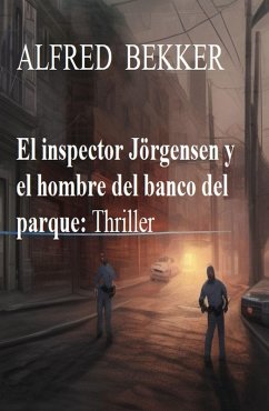 El inspector Jörgensen y el hombre del banco del parque: Thriller (eBook, ePUB) - Bekker, Alfred