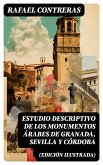 Estudio descriptivo de los monumentos árabes de Granada, Sevilla y Córdoba (edición ilustrada) (eBook, ePUB)