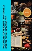 Praktische Kochbücher: Traditionelle Rezepte für die moderne Zeit (eBook, ePUB)