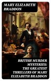 BRITISH MURDER MYSTERIES: The Greatest Thrillers of Mary Elizabeth Braddon (eBook, ePUB)